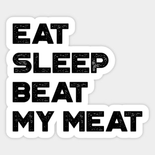 Eat Sleep Beat My Meat Funny Sticker